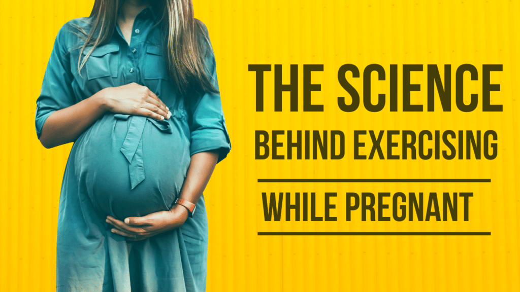 The Science Behind Exercising  While Pregnant